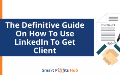 The Definitive Guide On How To Use LinkedIn To Get Clients